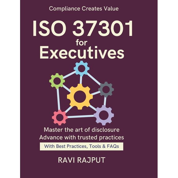 ISO 37301 for Executives: A Leader's Compliance Guide Aligning ISO with Business From Legal Risk to Strategy Simpli, (Paperback)