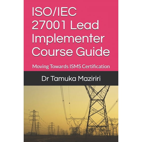 ISO/IEC 27001 Lead Implementer Course Guide: Moving Towards ISMS Certification, (Paperback)