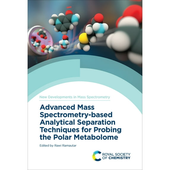 New Developments in Mass Spectrometry Advanced Mass Spectrometry-Based Analytical Separation Techniques for Probing the Polar Metabolome, Book 10, (Hardcover)