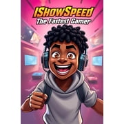 IShowSpeed The Fastest Gamer An Epic Journey of Speed and Glory, Paperback