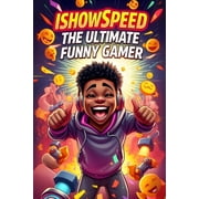 IShowSpeed The Ultimate Funny Gamer A Crazy Adventure of Laughter and Chaos, Paperback