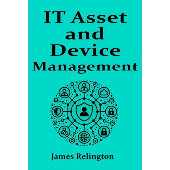 IT Asset and Device management: Itsm, Itam, IDM, (Paperback)