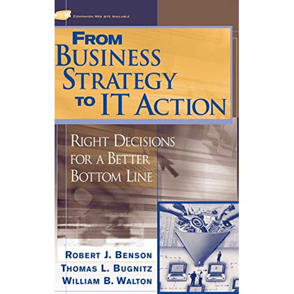 Pre-Owned From Business Strategy to It Action: Right Decisions for a Better Bottom Line (Hardcover) 0471491918 9780471491910