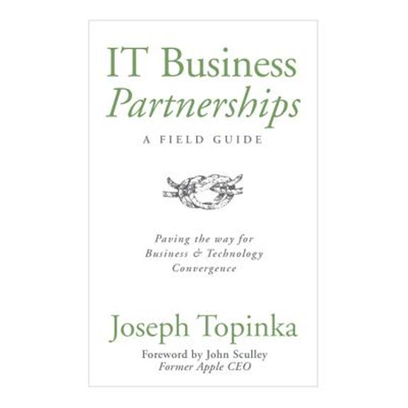 Pre-Owned IT Business Partnerships: A Field Guide: Paving the Way for Business & Technology Convergence (Hardcover) 0989380904 9780989380904