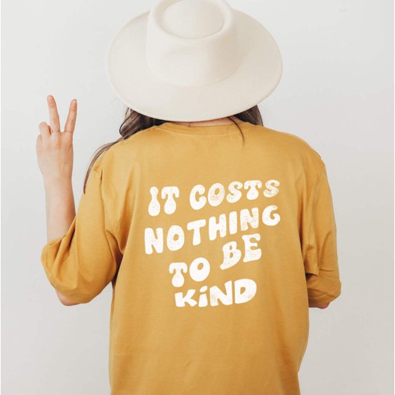 IT COSTS NOTHING TO BE KIND Grpahic Short sleeve Tees