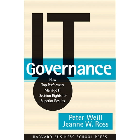 It Governance: How Top Performers Manage It Decision Rights for Superior Results, (Hardcover)