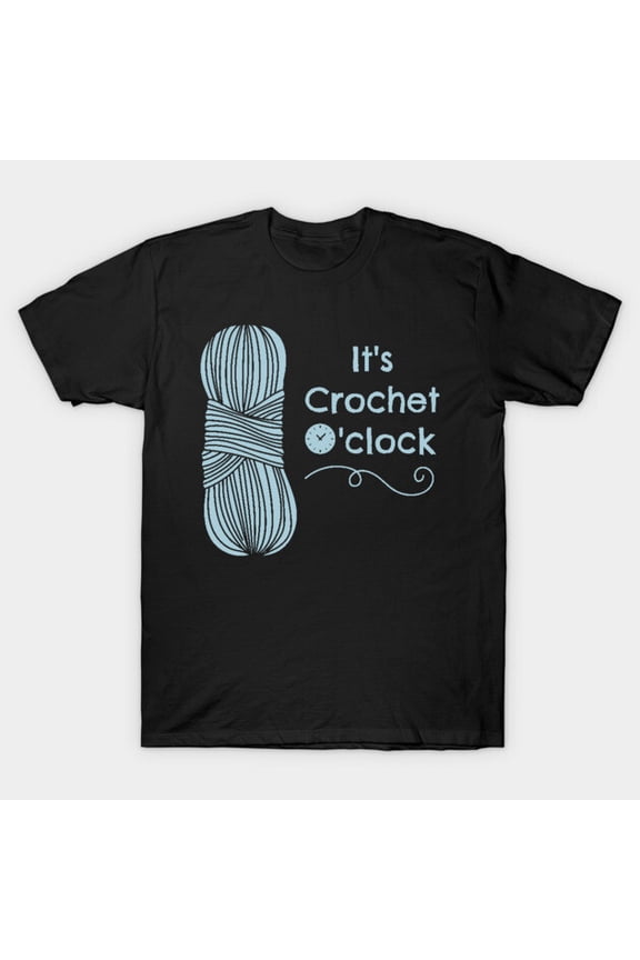 IT IS CROCHET O CLOCK Yarn Hook Interlocking Needlework Routine Pun Unisex T-Shirt, up to size 3XL.