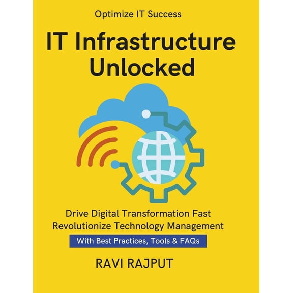 IT Infrastructure Unlocked: Build Modern IT Systems Easily Master Infrastructure Strategies IT Security Frameworks and C, (Paperback)