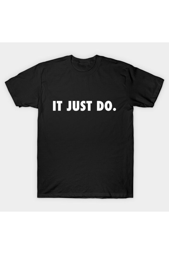 IT JUST DO Funny Sarcastic Humor Retro Saying Quote It Be Like That Graphic - Makes a Great Gift G1233 T-Shirt, for men and women, Up to Size 5XL