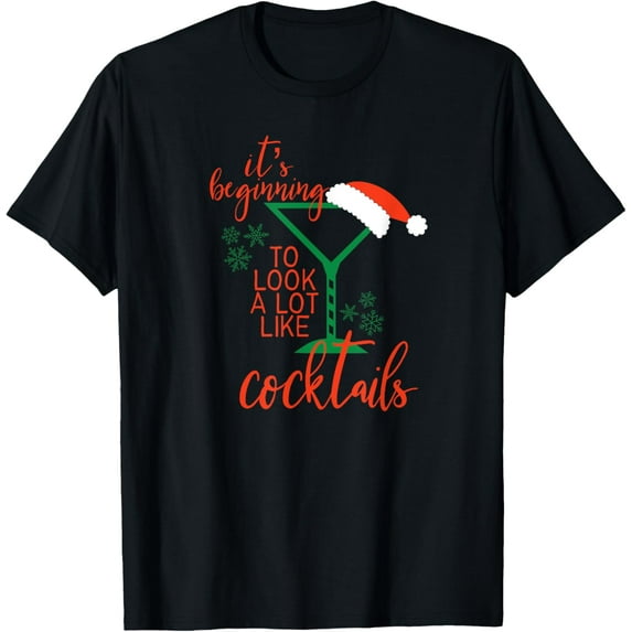 IT'S BEGINNING TO LOOK A LOT LIKE COCKTAILS T-Shirt men and women can wear, black, white, gifts