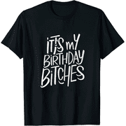 IT'S MY BIRTHDAY BITCHES printed T-shirt
