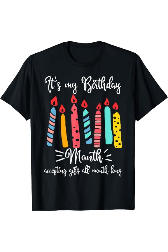 IT'S MY BIRTHDAY MONTH T-SHIRT ACCEPTING GIFTS ALL MONTH