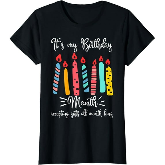 IT'S MY BIRTHDAY MONTH T-SHIRT ACCEPTING GIFTS ALL MONTH