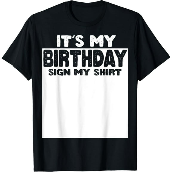 IT’S MY BIRTHDAY Sign My Shirt Men Women Kids Funny T-ShirtMen and women, Black T-shirt, size: Extra large