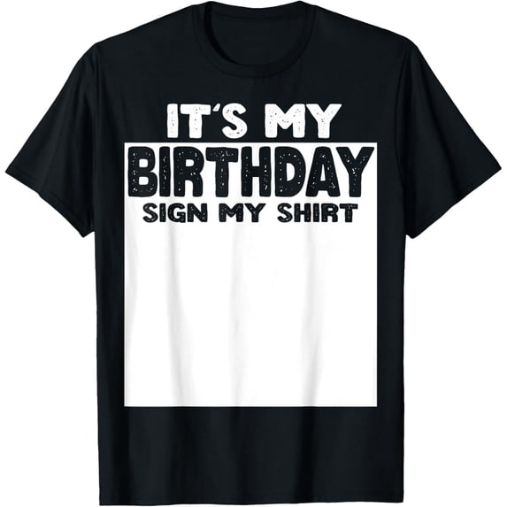 IT’S MY BIRTHDAY Sign My Shirt Men Women Kids Funny T-ShirtMen and women, Black T-shirt, size: Extra large