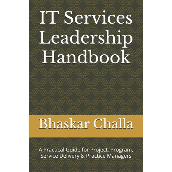 IT Services Leadership Handbook: A Practical Guide for Project, Program, Service Delivery & Practice Managers, (Paperback)