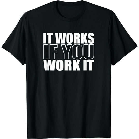 IT WORKS IF YOU WORK IT Alcoholics AA Narcotics NA Anonymous T-Shirt