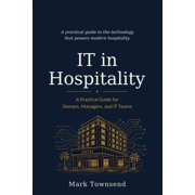 IT in Hospitality A Practical Guide for Owners, Managers, and IT Teams, Paperback