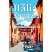 ITALIA per PRIMI PASSI 2026 Tutto ci  che devi vedere, mangiare e provare da Roma a Venezia, Firenze, Milano e oltre, Paperback