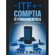 ITF+ CompTIA IT Fundamentals A Step by Step Study Guide to Practice Test Questions With Answers and Master the Exam, Paperback