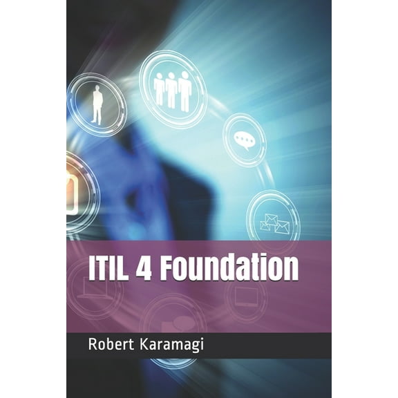 ITIL 4 Foundation (Paperback) by Robert Method Karamagi