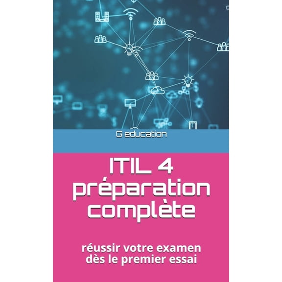 ITIL 4 prparation complte : russir votre examen ds le premier essai (Paperback)