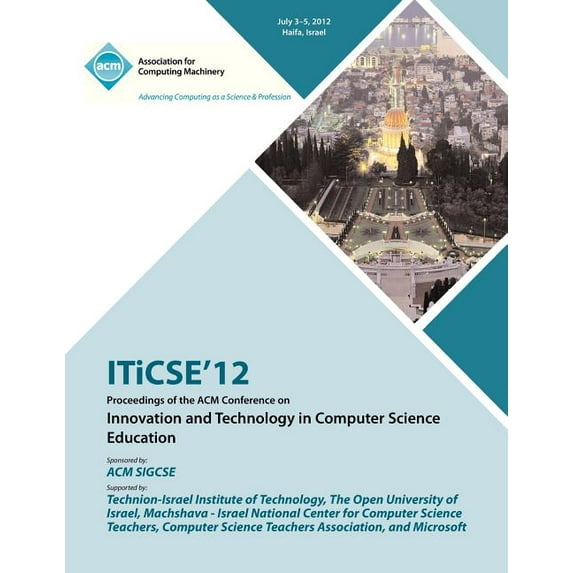 ITiCSE 12 Proceedings of the ACM Conference on Innovation and Technology in Computer Science Education (Paperback)