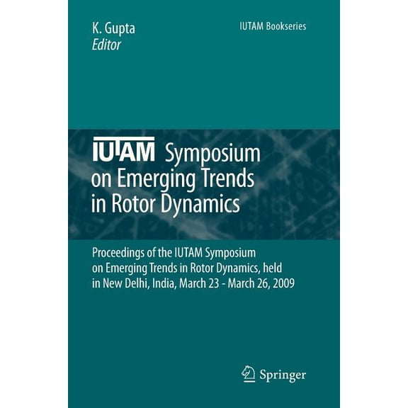 IUTAM Bookseries Iutam Symposium on Emerging Trends in Rotor Dynamics: Proceedings of the Iutam Symposium on Emerging Trends in Rotor Dyn, Book 25, (Paperback)