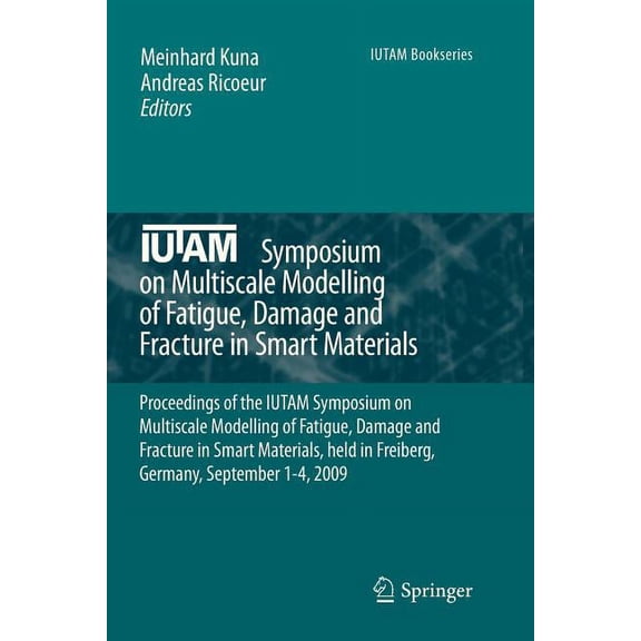 IUTAM Bookseries Iutam Symposium on Multiscale Modelling of Fatigue, Damage and Fracture in Smart Materials: Proceedings of the Iutam Sym, Book 24, (Paperback)