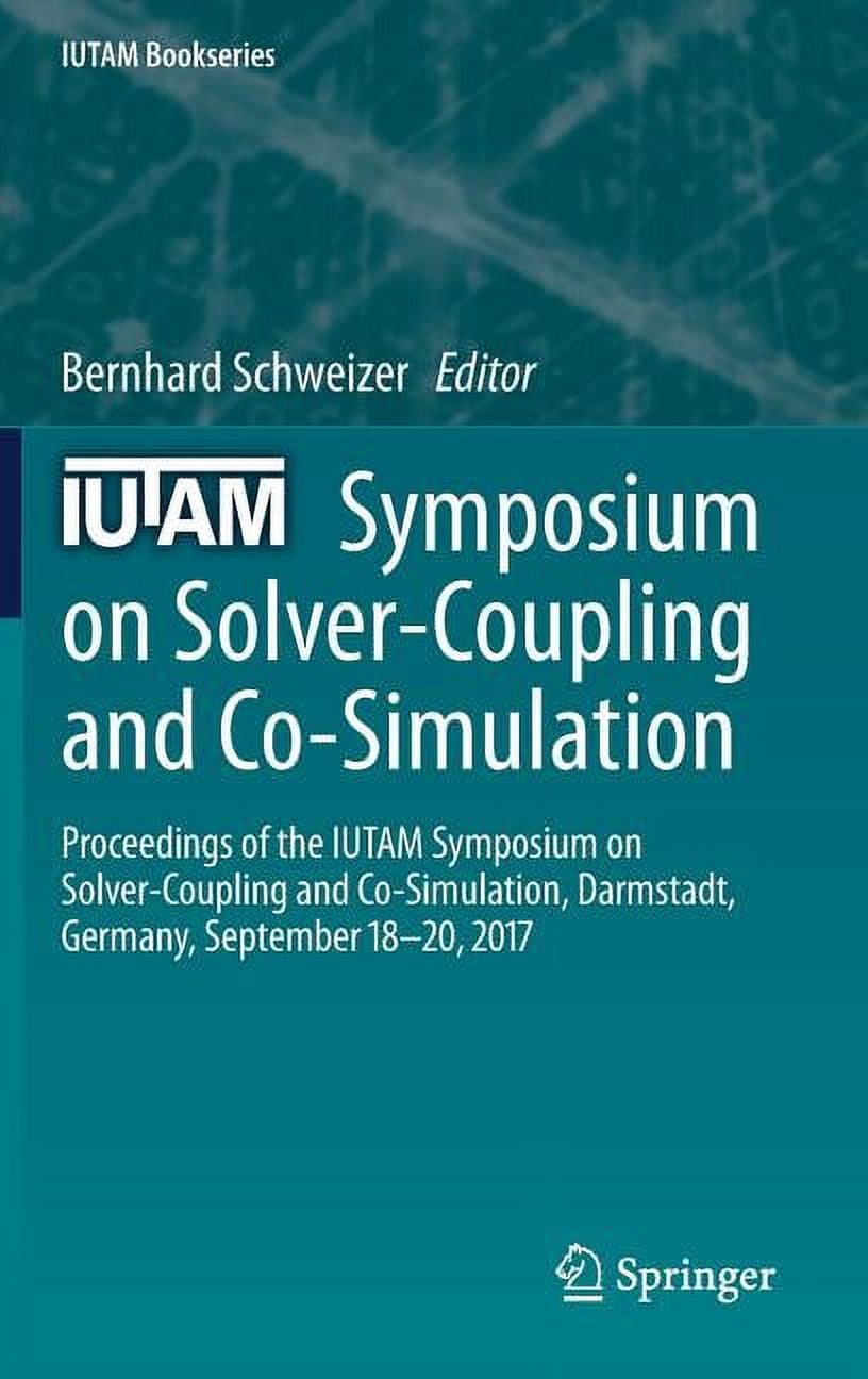 IUTAM Bookseries Iutam Symposium on Solver-Coupling and Co-Simulation: Proceedings of the Iutam Symposium on Solver-Coupling and Co-Simul, Book 35, (Hardcover)