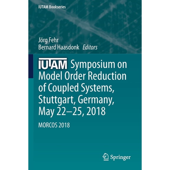 IUTAM Bookseries Iutam Symposium on Model Order Reduction of Coupled Systems, Stuttgart, Germany, May 22-25, 2018: Morcos 2018, Book 36, (Paperback)