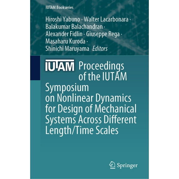 IUTAM Bookseries Proceedings of the Iutam Symposium on Nonlinear Dynamics for Design of Mechanical Systems Across Different Length/Time S, Book 43, (Hardcover)