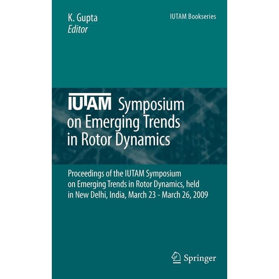 IUTAM Bookseries Iutam Symposium on Emerging Trends in Rotor Dynamics: Proceedings of the Iutam Symposium on Emerging Trends in Rotor Dyn, Book 25, (Hardcover)
