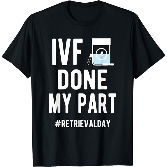 IVF Done My Part IVF Retrieval Day IVF Dad T-Shirt