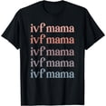 thumbnail image 1 of IVF Mama IVF Transfer Day Embryo Transfer IVF Mom T-Shirt, 1 of 3