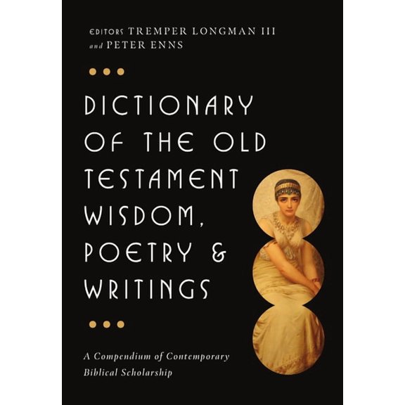 IVP Bible Dictionary Dictionary of the Old Testament: Wisdom, Poetry & Writings: A Compendium of Contemporary Biblical Scholarship, (Hardcover)