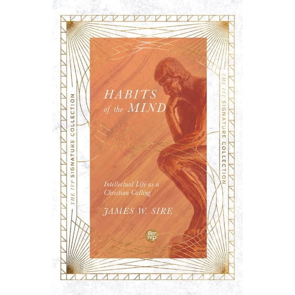IVP Signature Collection Habits of the Mind: Intellectual Life as a Christian Calling, (Paperback)