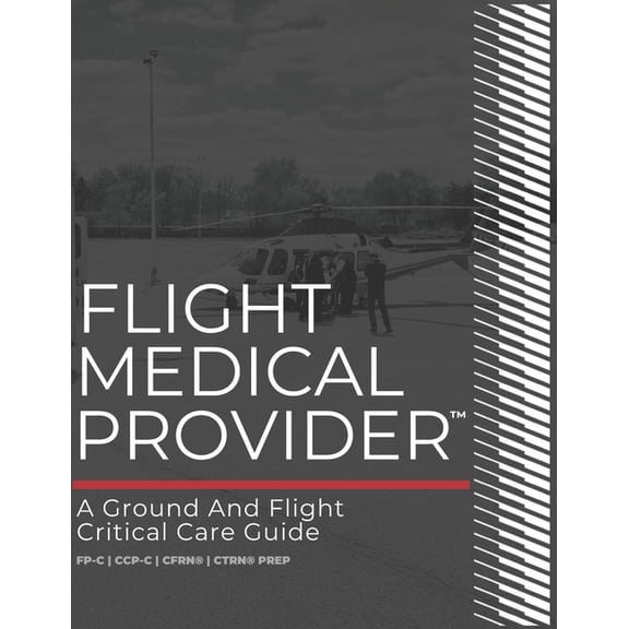 Ia Med Flight Medical Provider: A Ground and Flight Critical Care Guide, (Paperback)