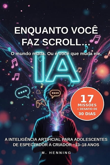 A Ia Para A FamÃ­lia Toda Enquanto vocÃª faz scroll... A inteligÃªncia artificial para adolescentes.: Como passar de espectador a criador na era da , Book 1, (Paperback)