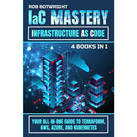 IaC Mastery: Your All-In-One Guide To Terraform, AWS, Azure, And Kubernetes, (Paperback)
