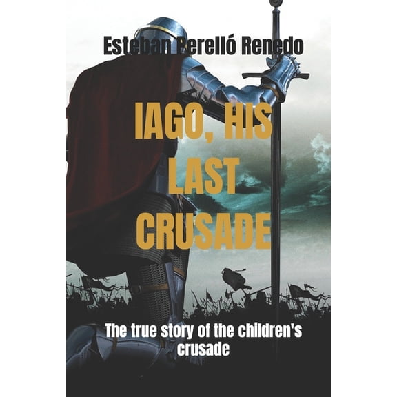 Iago, His Last Crusade : The true story of the children's crusade (Paperback)
