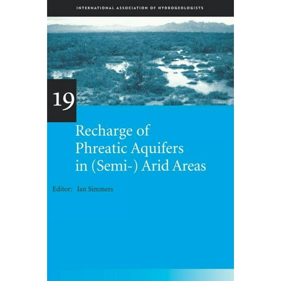 Iah - International Contributions to Hyd Recharge of Phreatic Aquifers in (Semi-)Arid Areas: IAH International Contributions to Hydrogeology 19, (Hardcover)