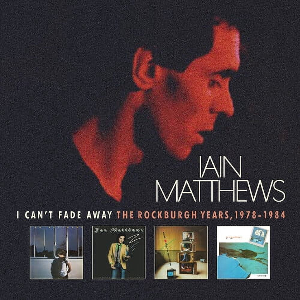 Iain Matthews - I Can't Fade Away: Rockburgh Years 1978-1984 - Music & Performance - CD