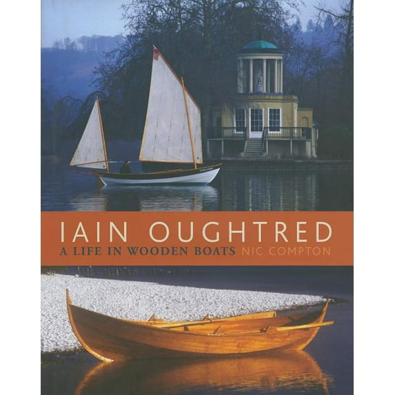 Iain Oughtred: A Life in Wooden Boats, (Hardcover)