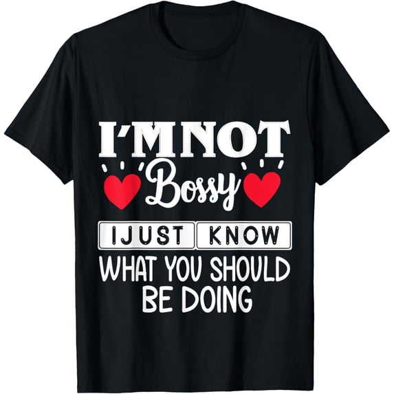 Iam Not Bossy I Just Know What You Should Be Doing Funny T-Shirt