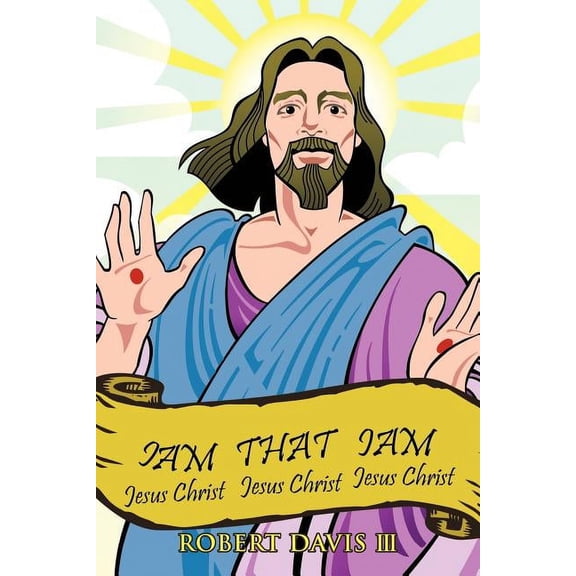 Iam That Iam : Jesus Christ Jesus Christ Jesus Christ