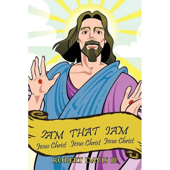 Iam That Iam : Jesus Christ Jesus Christ Jesus Christ