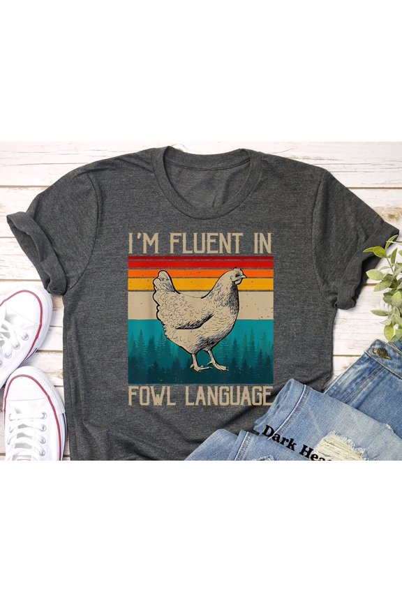 Iamp39m Fluent In Fowl Language TShirt Funny Chicken Shirt Gift For Chicken Lover Crazy Ch