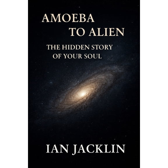 Ian Jacklin's - Truth Beyond Religi Amoeba to Alien - The Hidden Story of Your Soul: The Spiritual Gnosis Manual, Book 1, (Paperback)