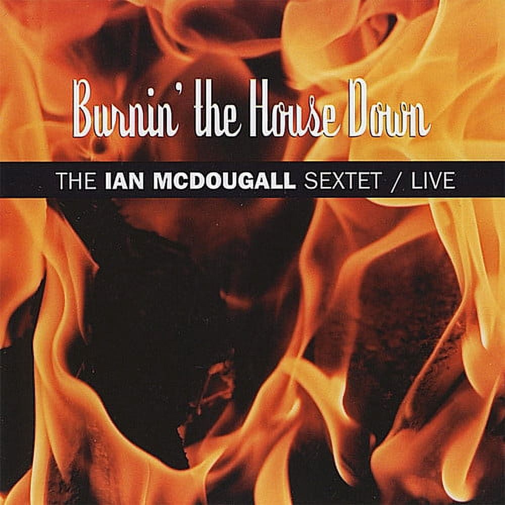 Ian McDougall Sextet - Burnin the House Down - Music & Performance - CD